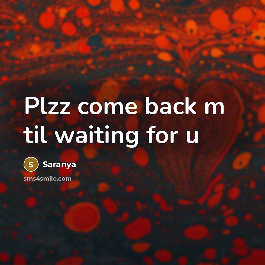 “Plzz come back m til waiting for u…” quote by Saranya