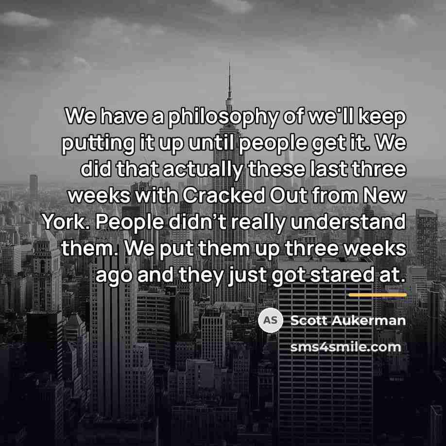 “We have a philosophy of we'll keep putting it up…” quote by Scott Aukerman