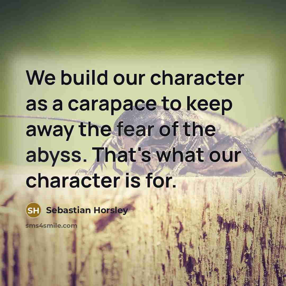 “We build our character as a carapace to keep away…” quote by Sebastian Horsley
