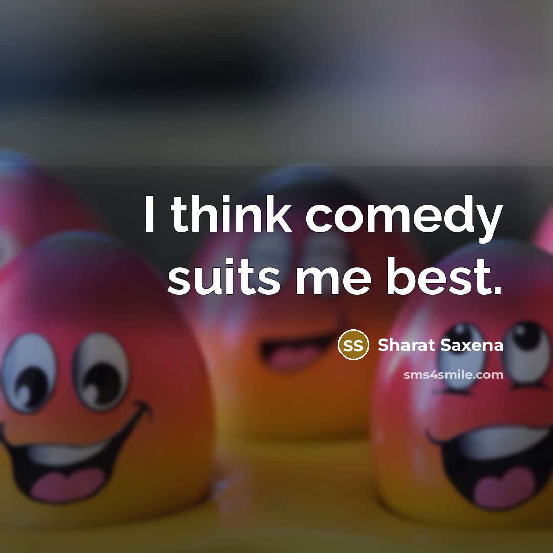 “I think comedy suits me best.…” quote by Sharat Saxena
