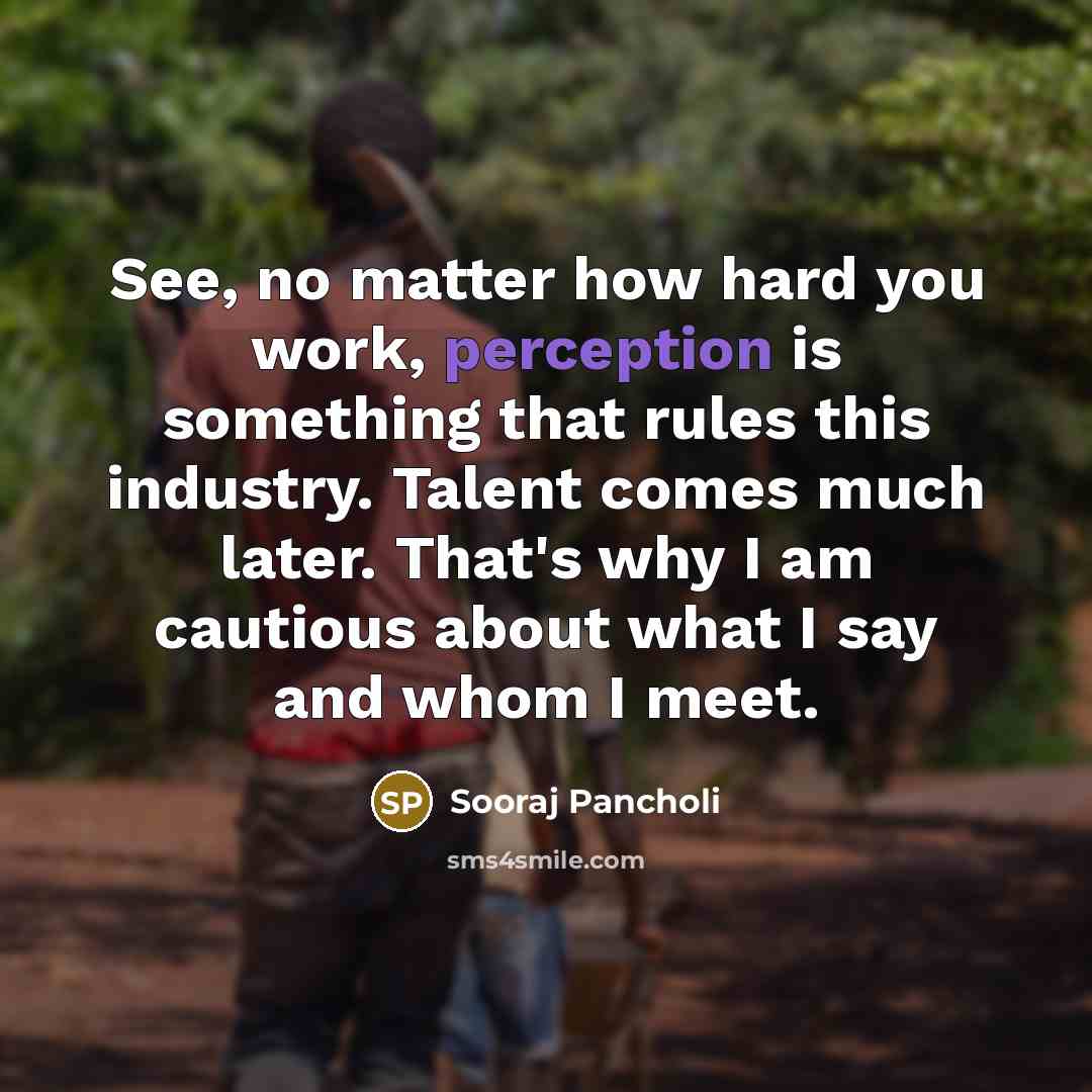 “See, no matter how hard you work, perception is something…” quote by Sooraj Pancholi