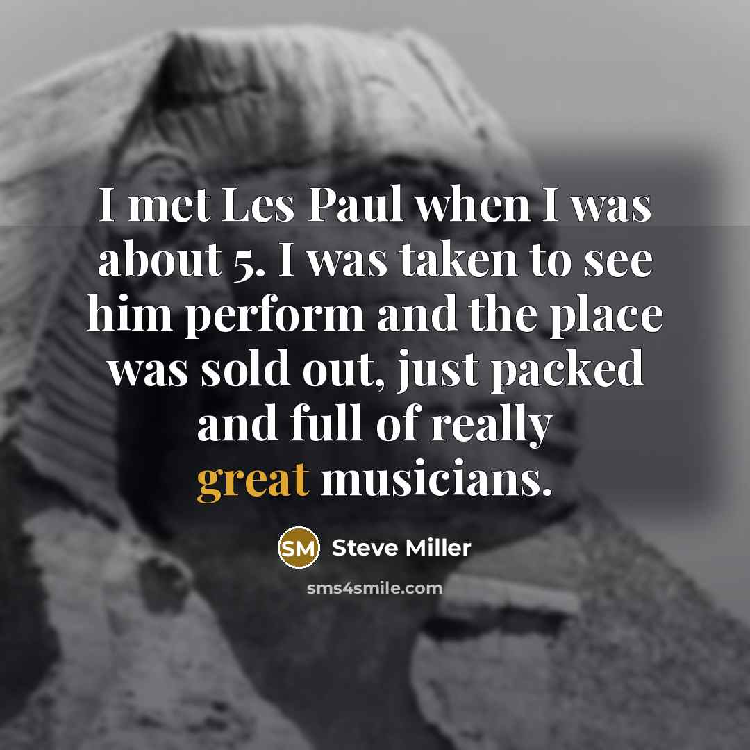 “I met Les Paul when I was about 5. I…” quote by Steve Miller