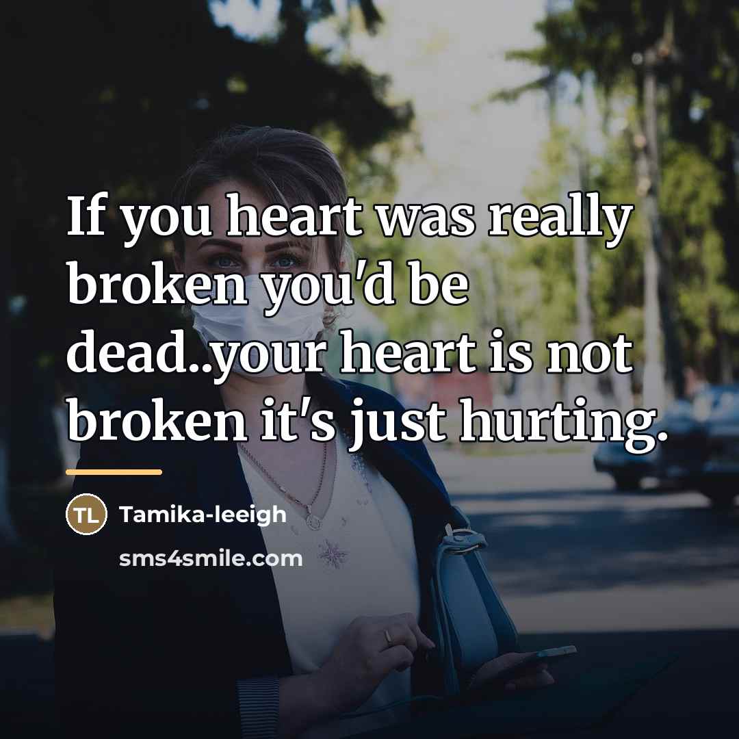 “If you heart was really broken you'd be dead..your heart…” quote by Tamika-leeigh