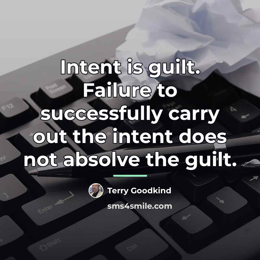 “Intent is guilt. Failure to successfully carry out the intent…” quote by Terry Goodkind