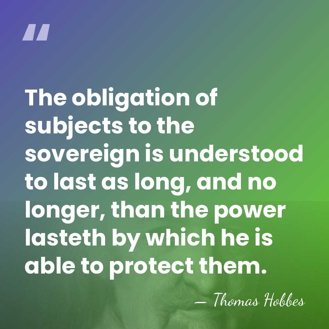 The obligation of subjects to the sovereign is understood to last as&hellip; - Thomas Hobbes