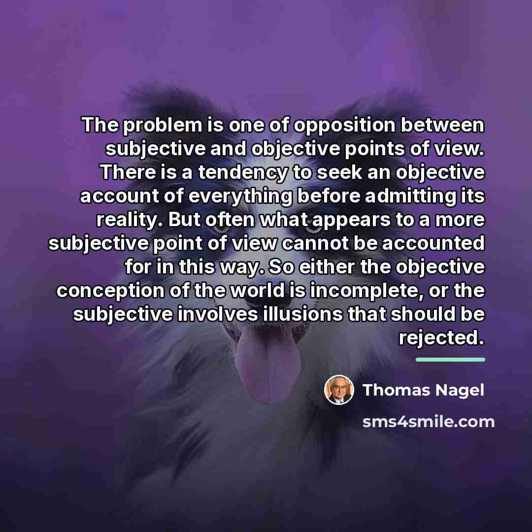 “The problem is one of opposition between subjective and objective…” quote by Thomas Nagel