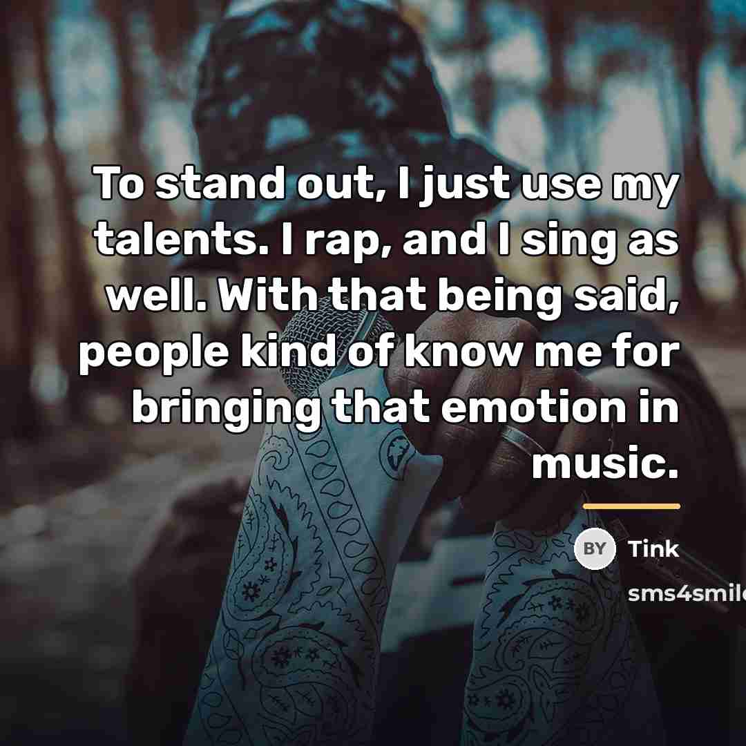 “To stand out, I just use my talents. I rap,…” quote by Tink