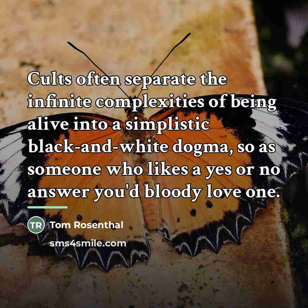 “Cults often separate the infinite complexities of being alive into…” quote by Tom Rosenthal