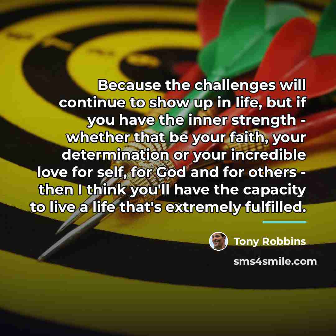 “Because the challenges will continue to show up in life,…” quote by Tony Robbins