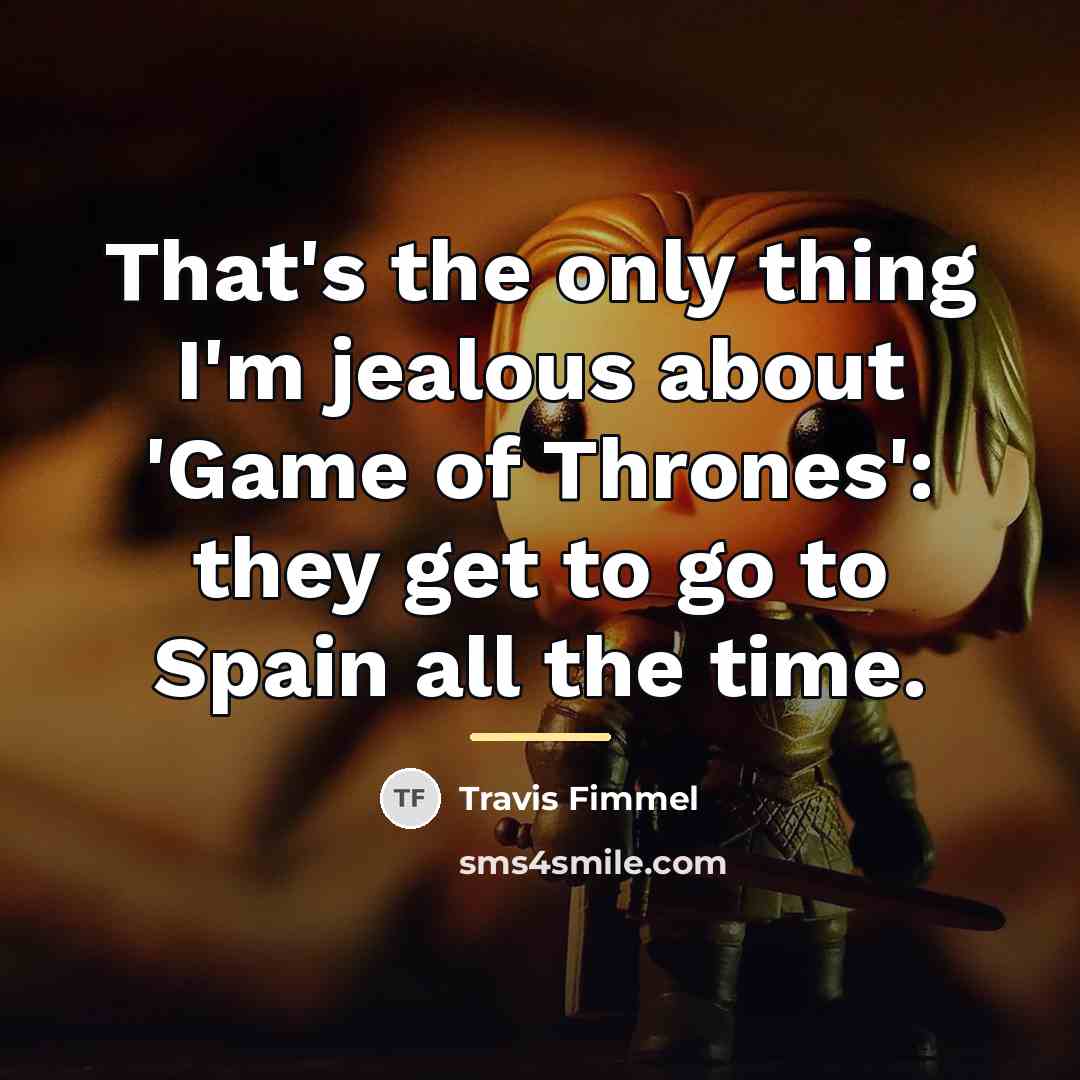 “That's the only thing I'm jealous about 'Game of Thrones':…” quote by Travis Fimmel