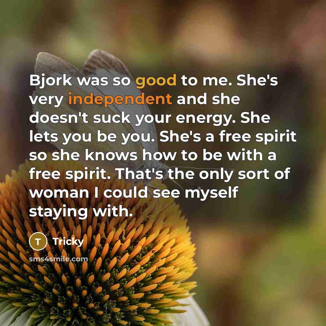“Bjork was so good to me. She's very independent and…” quote by Tricky
