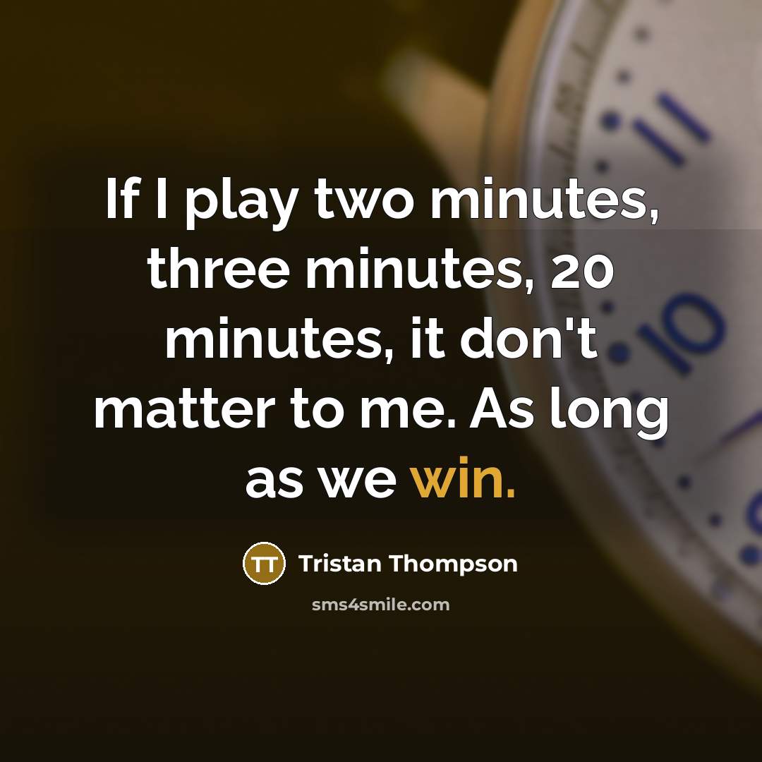 “If I play two minutes, three minutes, 20 minutes, it…” quote by Tristan Thompson