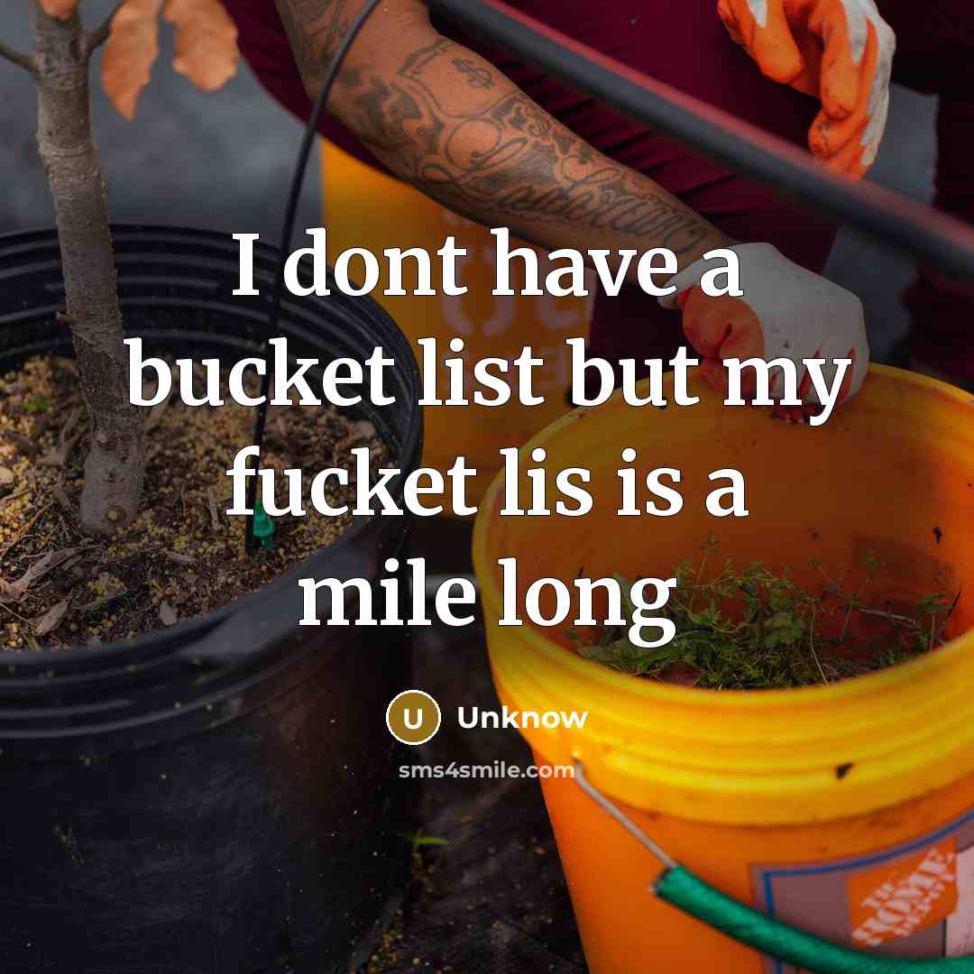 “I dont have a bucket list but my fucket lis…” quote by Unknow