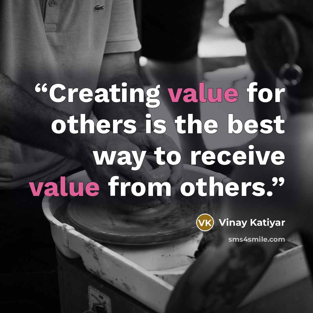 “Creating value for others is the best way to receive value from others.” quote by Vinay Katiyar