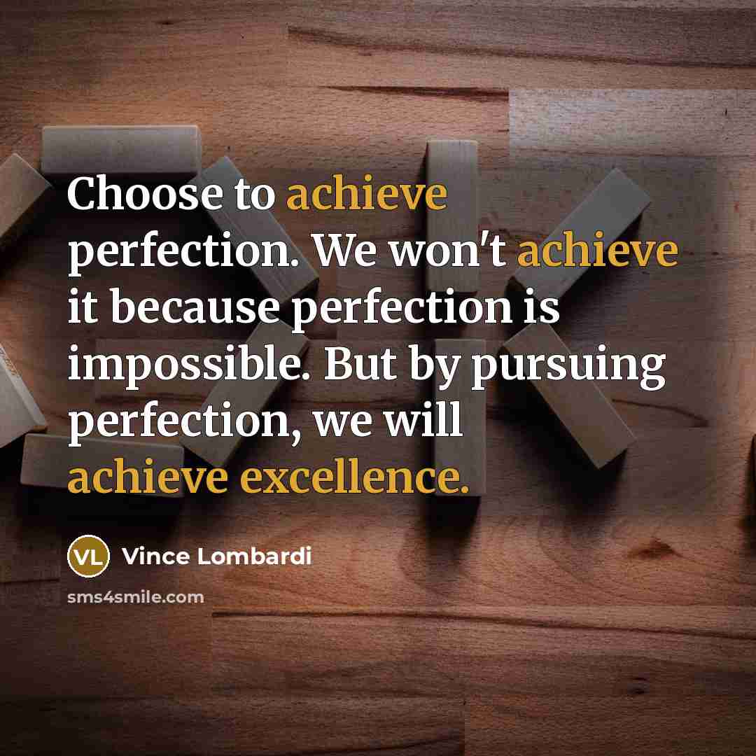 “Choose to achieve perfection. We won't achieve it because perfection…” quote by Vince Lombardi