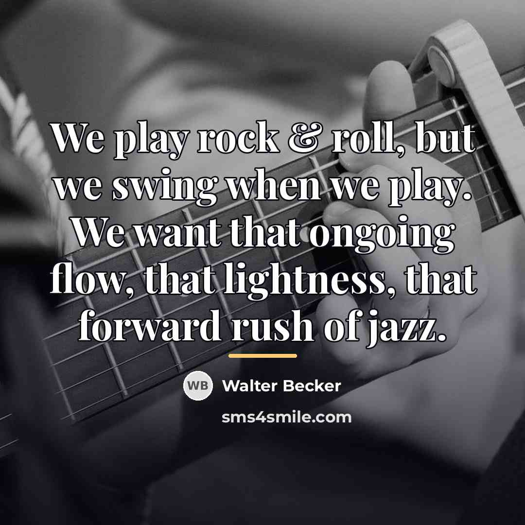 “We play rock & roll, but we swing when we…” quote by Walter Becker