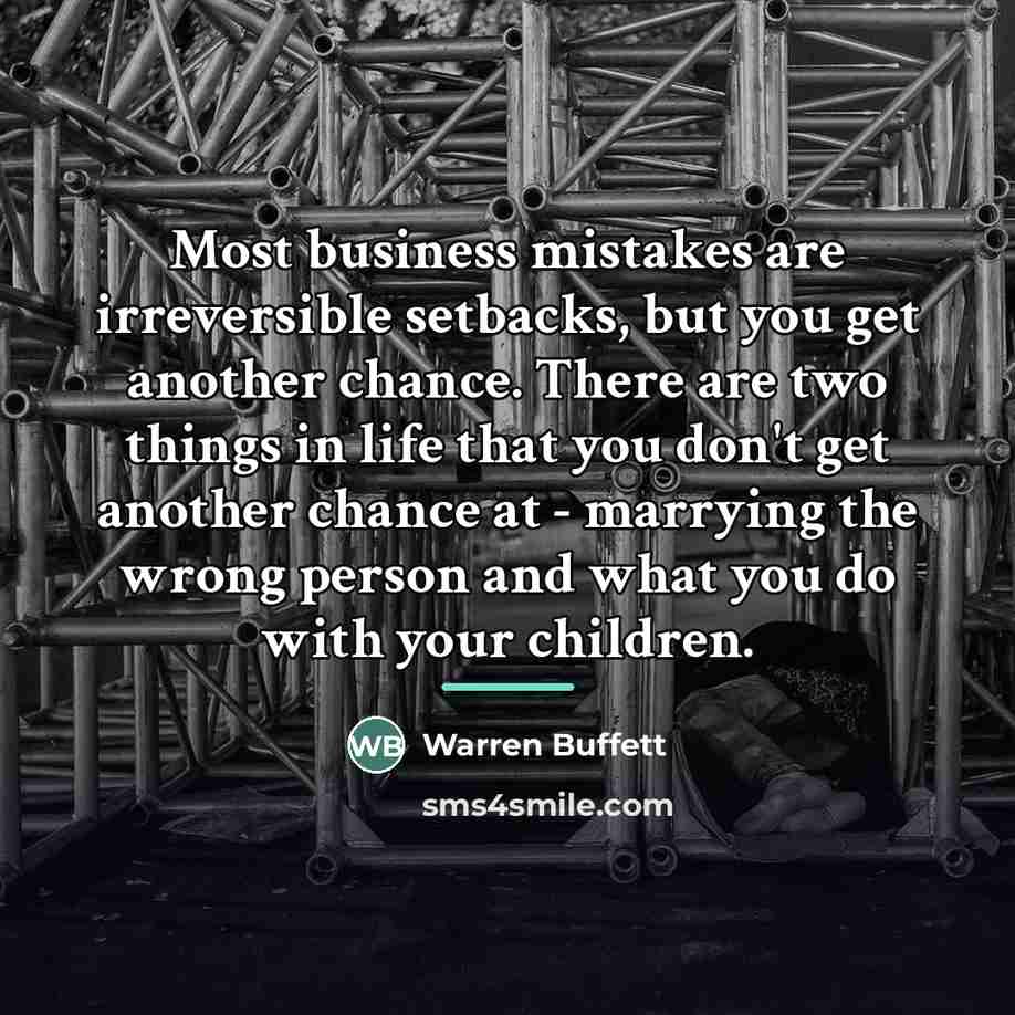 “Most business mistakes are irreversible setbacks, but you get another…” quote by Warren Buffett