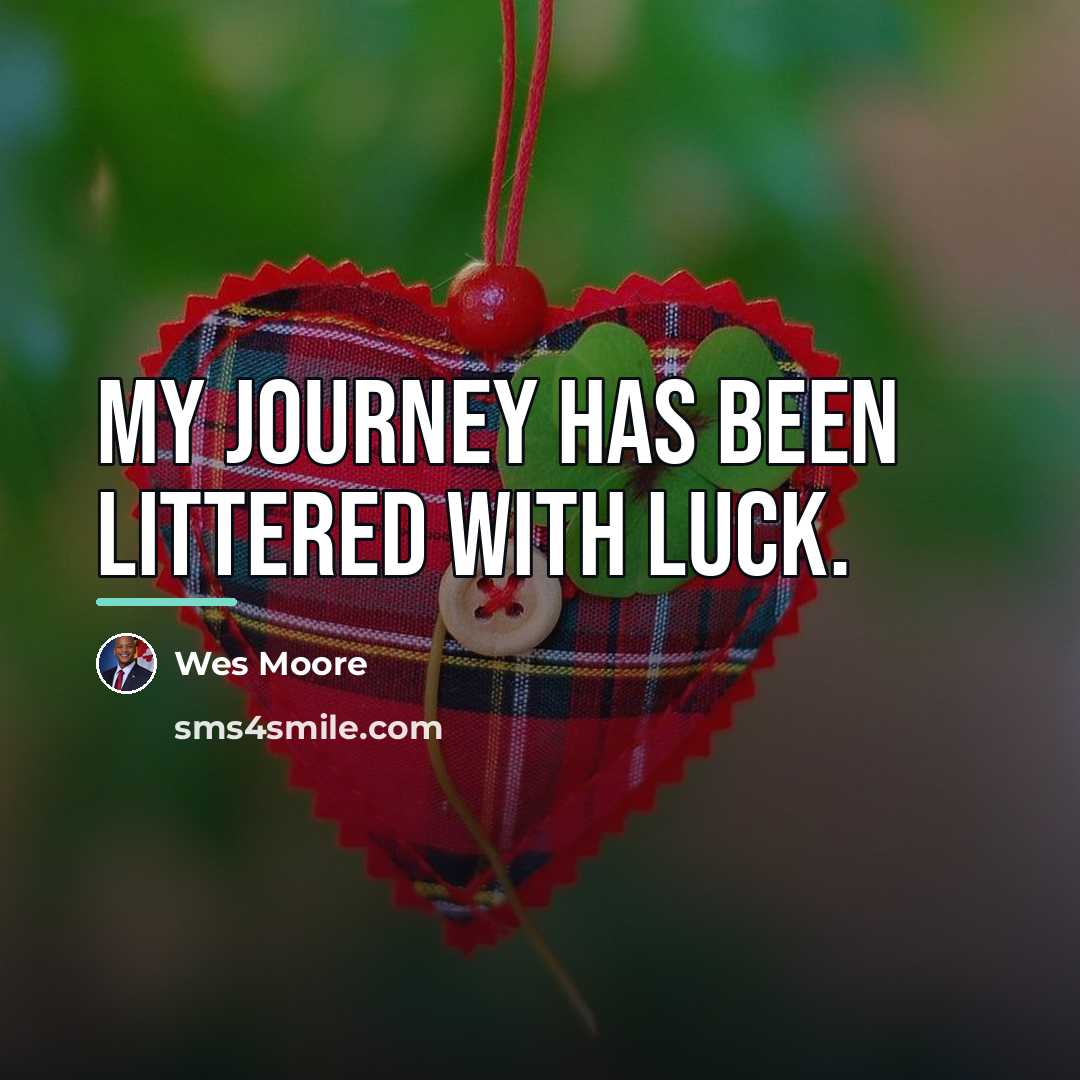“My journey has been littered with luck.…” quote by Wes Moore