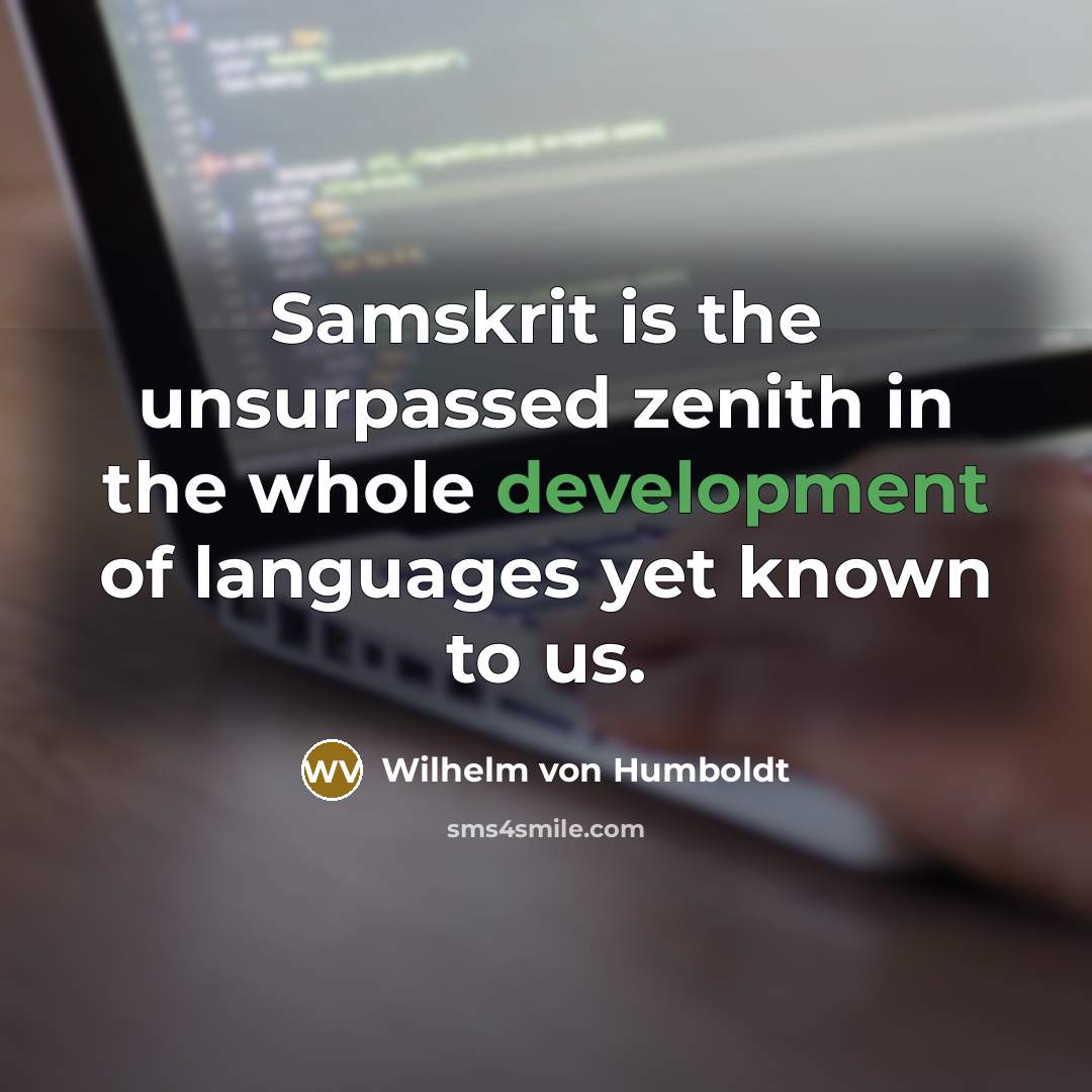 “Samskrit is the unsurpassed zenith in the whole development of…” quote by Wilhelm von Humboldt