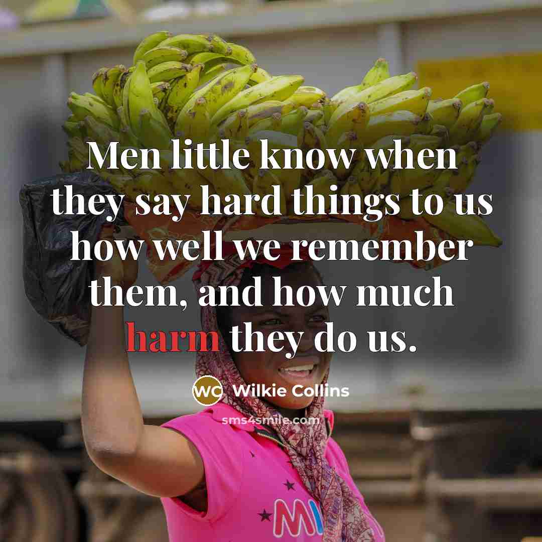 “Men little know when they say hard things to us…” quote by Wilkie Collins