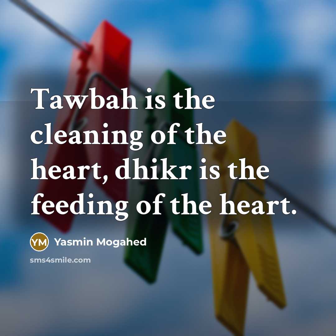 “Tawbah is the cleaning of the heart, dhikr is the…” quote by Yasmin Mogahed