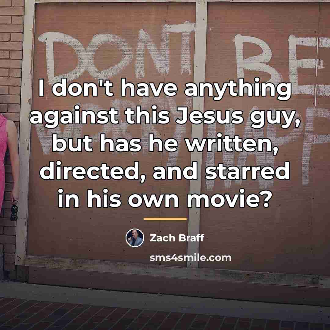 “I don't have anything against this Jesus guy, but has…” quote by Zach Braff