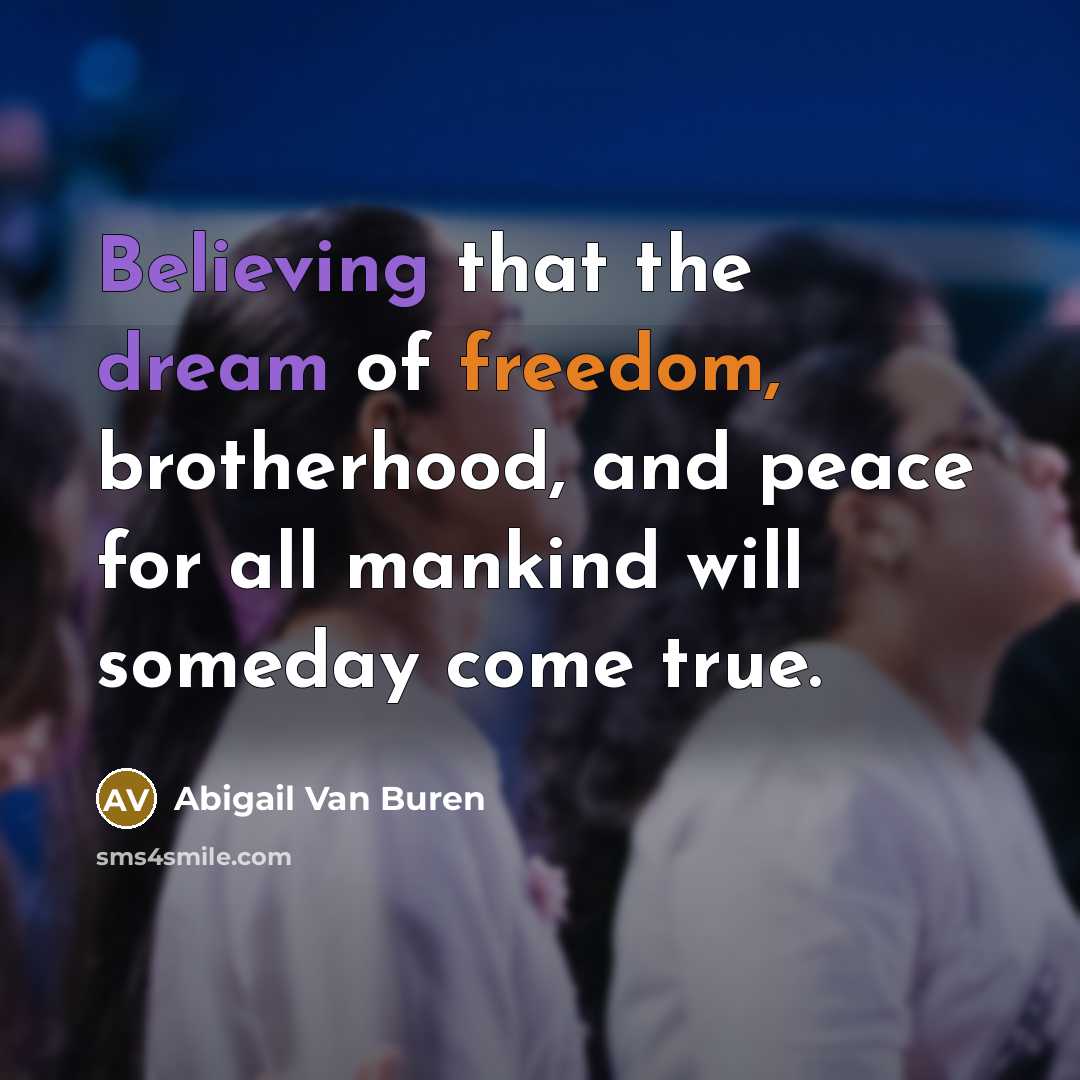 “Believing that the dream of freedom, brotherhood, and peace for…” quote by Abigail Van Buren