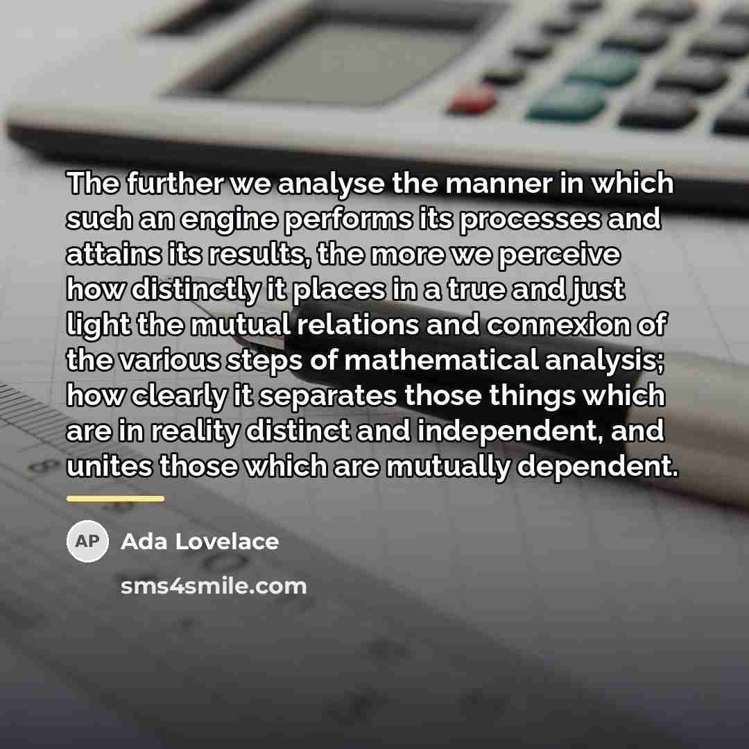 “The further we analyse the manner in which such an…” quote by Ada Lovelace