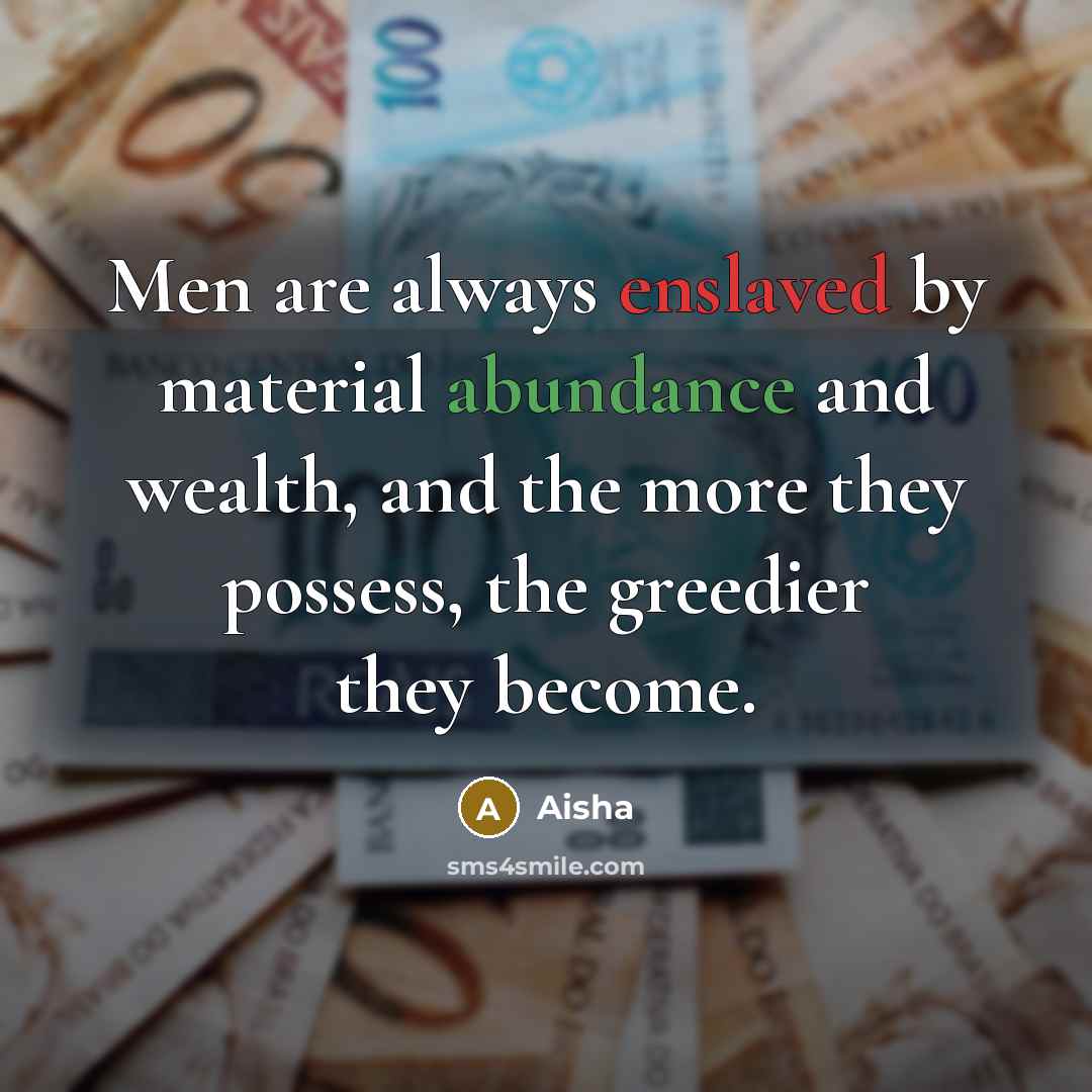 “Men are always enslaved by material abundance and wealth, and…” quote by Aisha