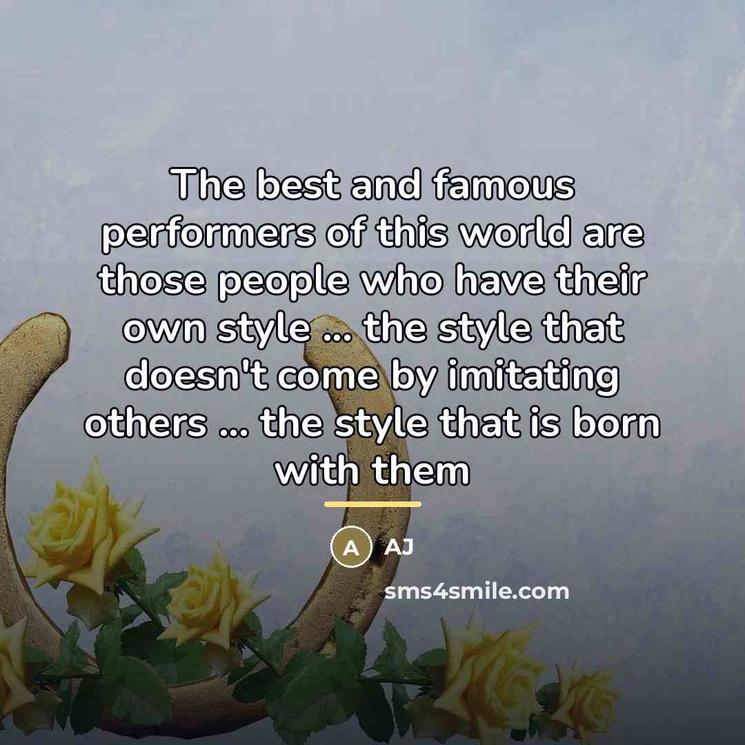 “The best and famous performers of this world are those…” quote by AJ