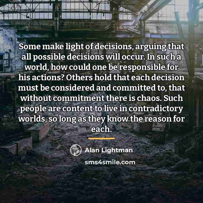 “Some make light of decisions, arguing that all possible decisions…” quote by Alan Lightman