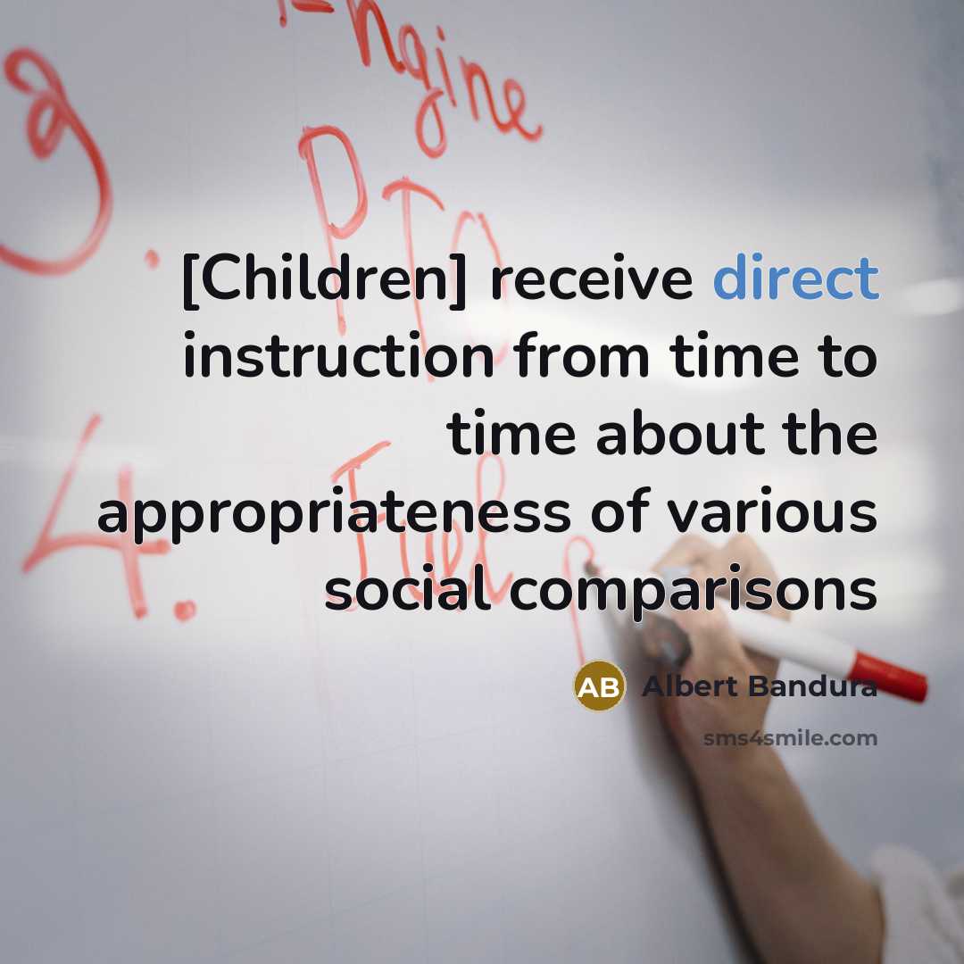 “[Children] receive direct instruction from time to time about the…” quote by Albert Bandura