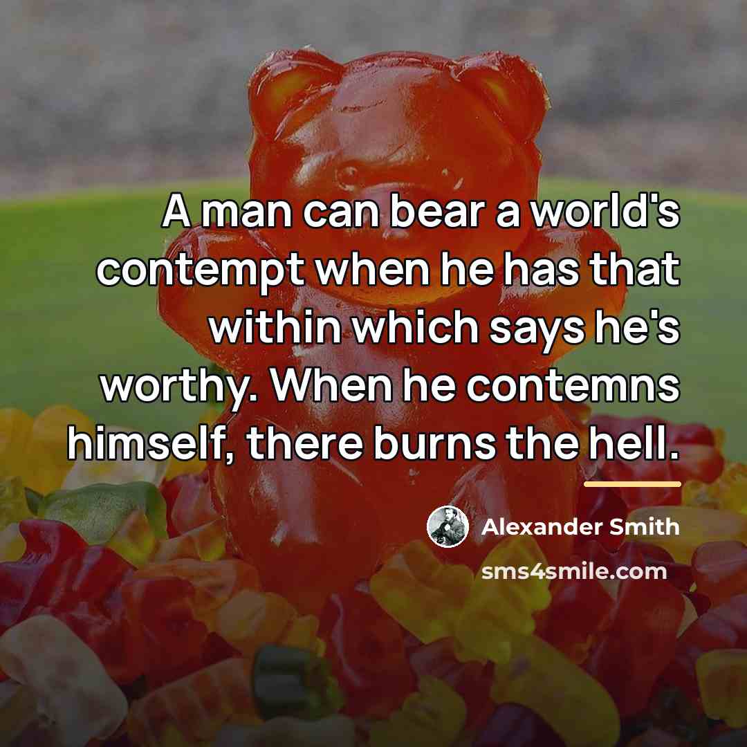“A man can bear a world's contempt when he has…” quote by Alexander Smith