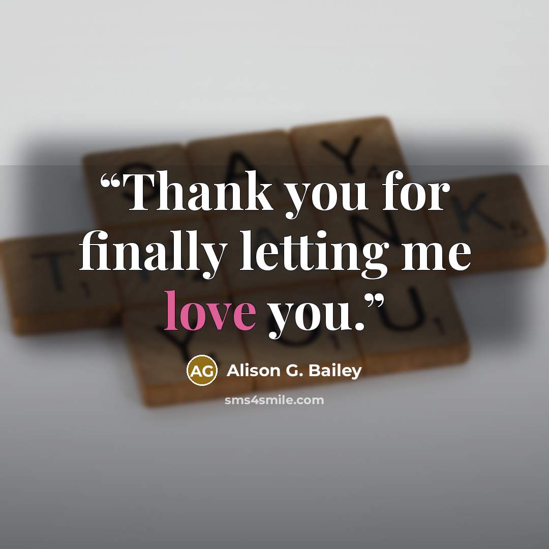 “Thank you for finally letting me love you.” quote by Alison G. Bailey