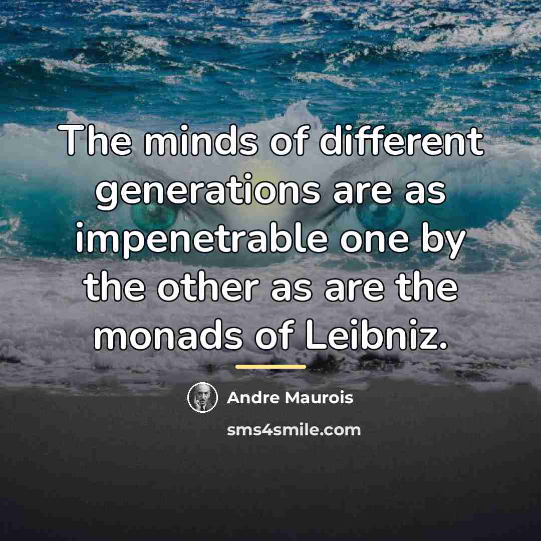 “The minds of different generations are as impenetrable one by…” quote by Andre Maurois