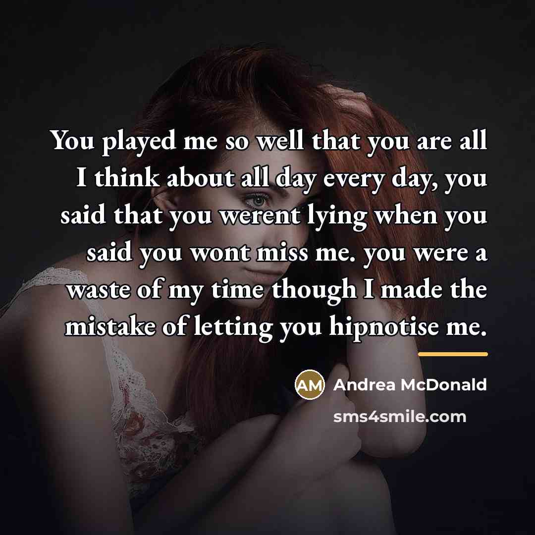 “You played me so well that you are all I…” quote by Andrea McDonald