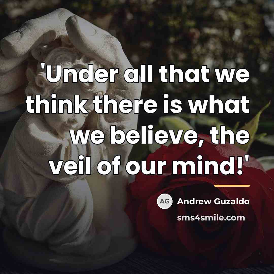 “'Under all that we think there is what we believe,…” quote by Andrew Guzaldo