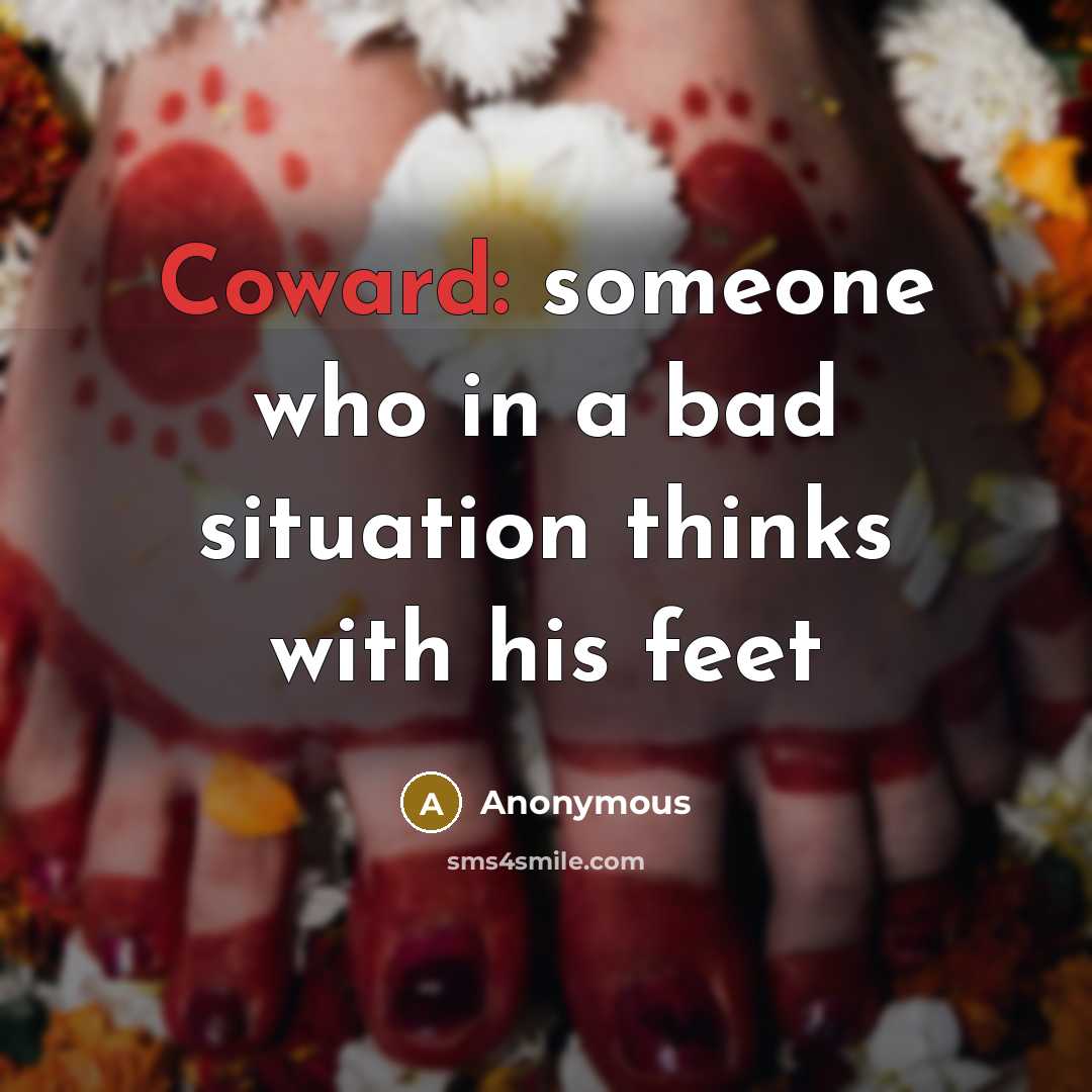 “Coward: someone who in a bad situation thinks with his…” quote by Anonymous