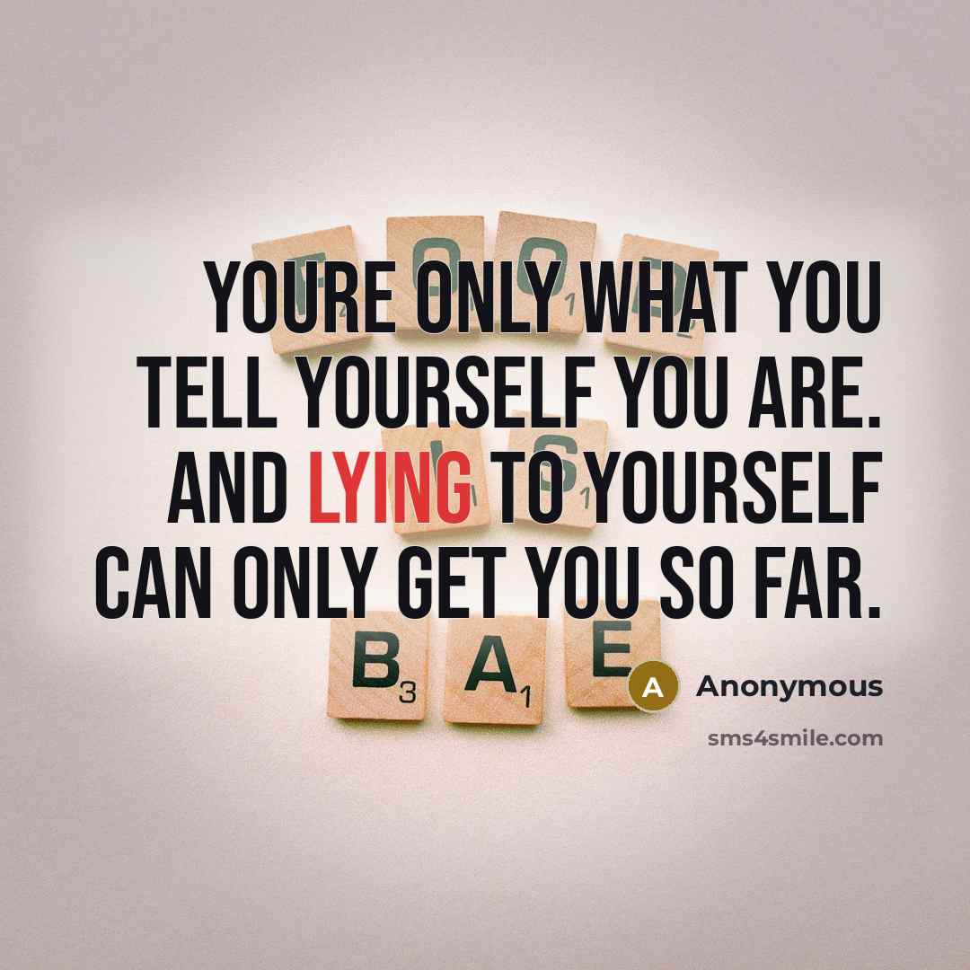 “Youre only what you tell yourself you are. And lying…” quote by Anonymous