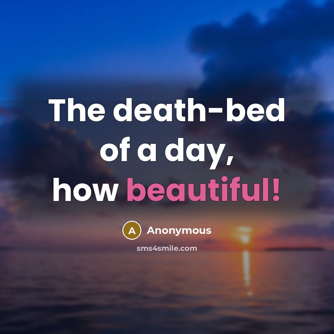 “The death-bed of a day, how beautiful!…” quote by Anonymous
