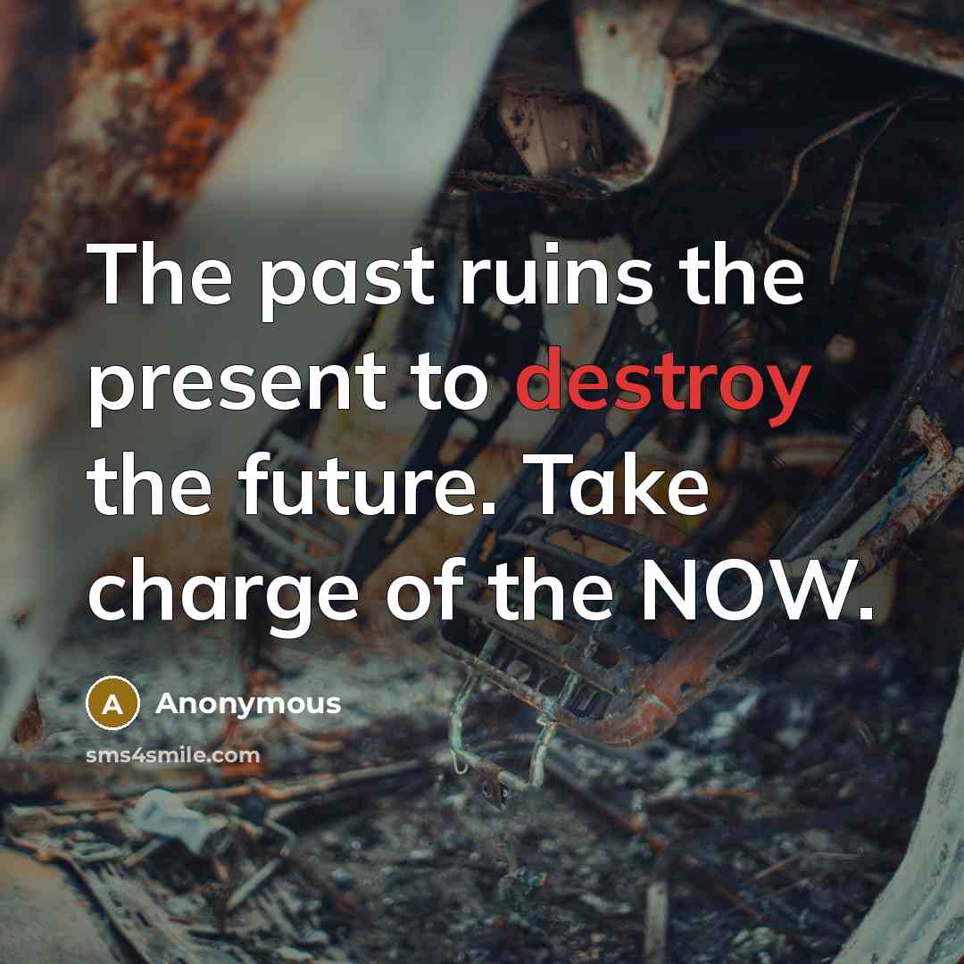 “The past ruins the present to destroy the future. Take…” quote by Anonymous
