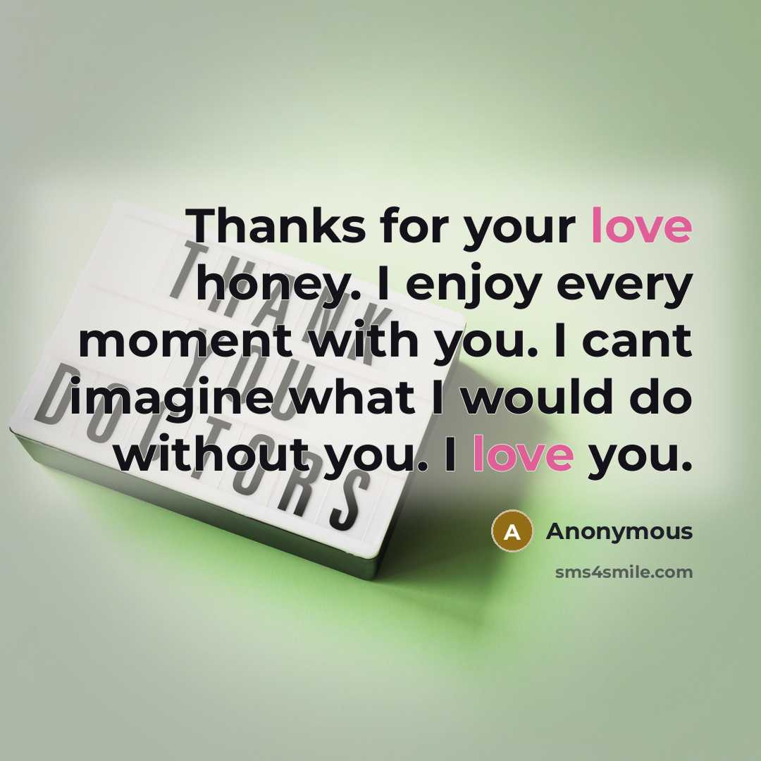 “Thanks for your love honey. I enjoy every moment with…” quote by Anonymous