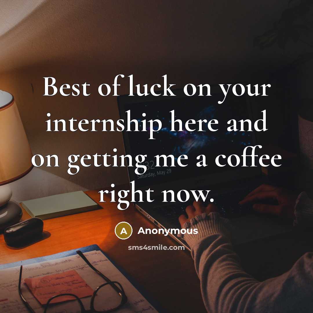 “Best of luck on your internship here and on getting…” quote by Anonymous
