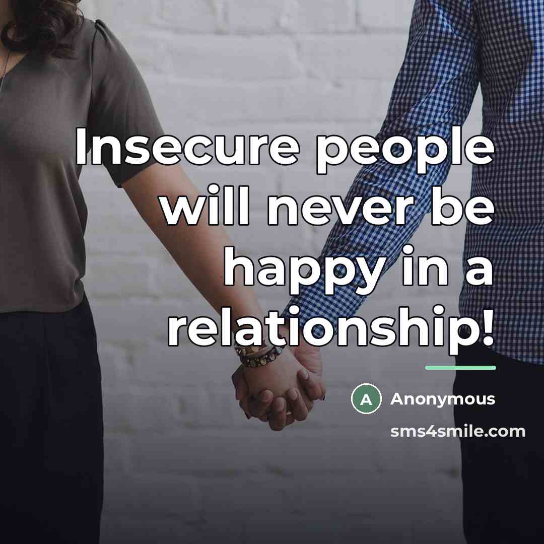 “Insecure people will never be happy in a relationship!…” quote by Anonymous