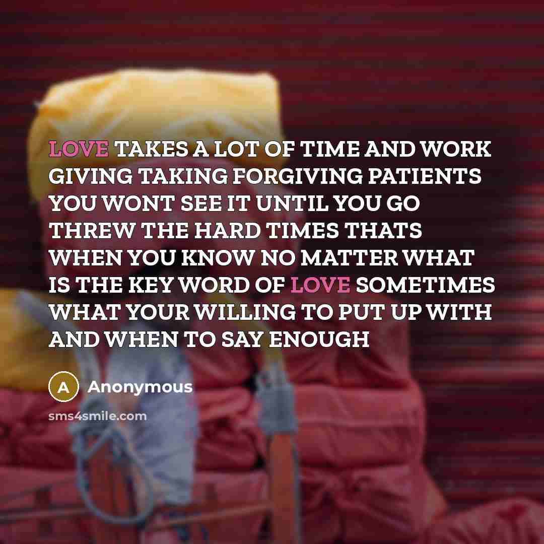 “LOVE TAKES A LOT OF TIME AND WORK GIVING TAKING…” quote by Anonymous