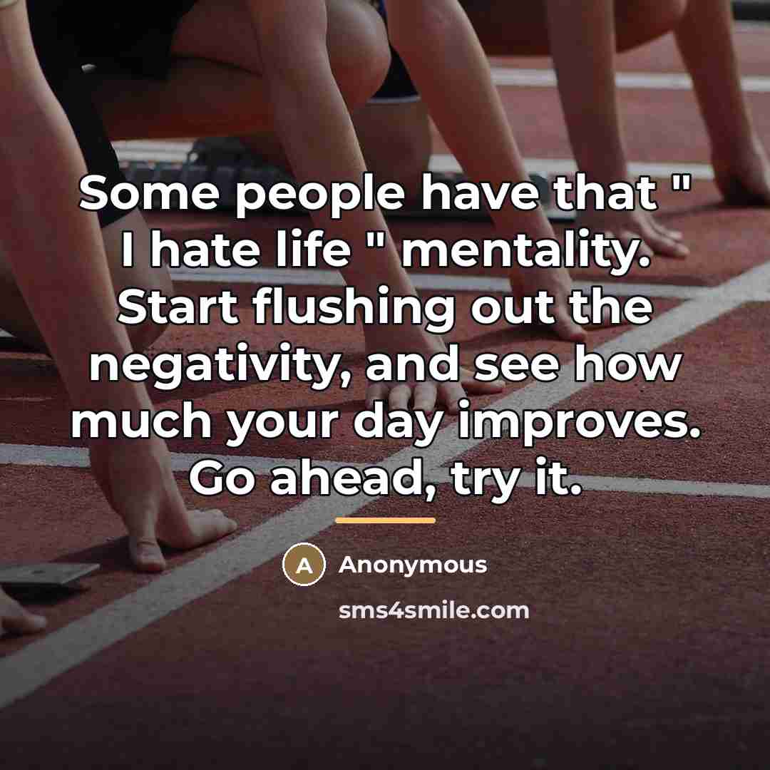 “Some people have that " I hate life " mentality.…” quote by Anonymous