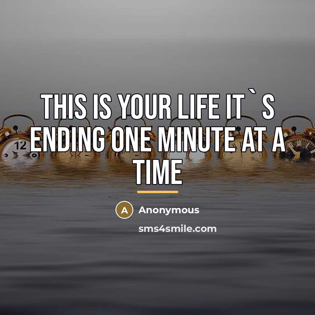 “This is your life it`s ending one minute at a…” quote by Anonymous