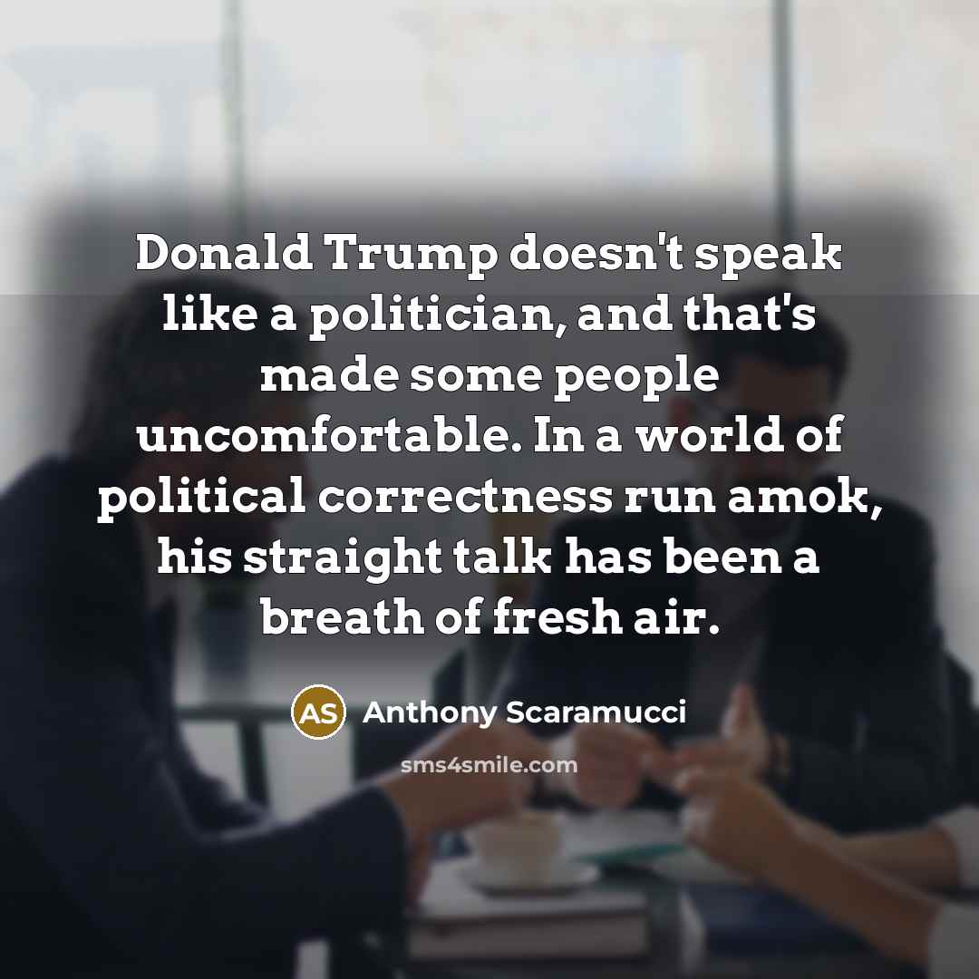 “Donald Trump doesn't speak like a politician, and that's made…” quote by Anthony Scaramucci