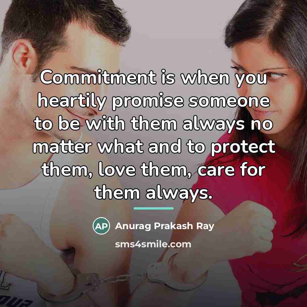 “Commitment is when you heartily promise someone to be with…” quote by Anurag Prakash Ray