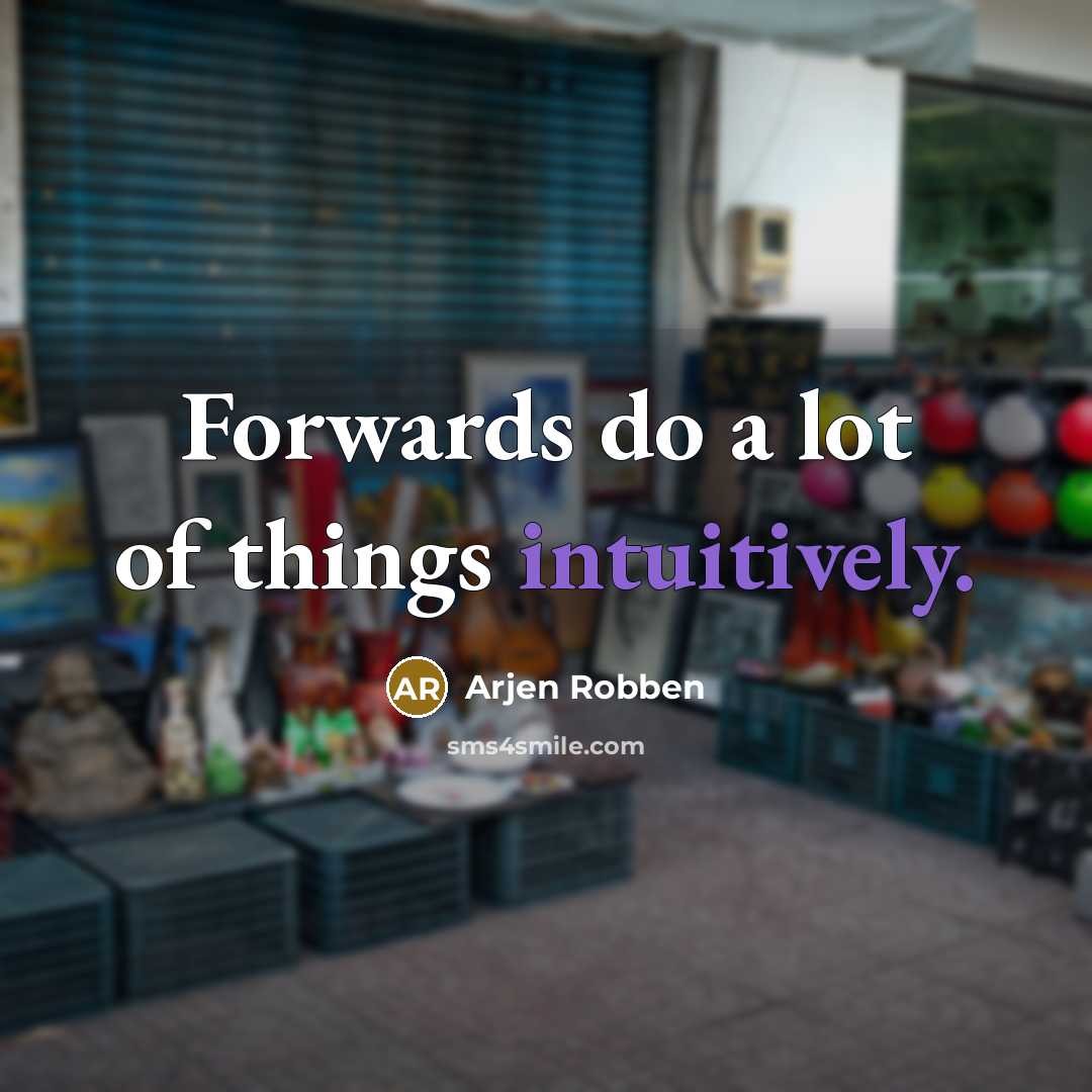 “Forwards do a lot of things intuitively.” quote by Arjen Robben